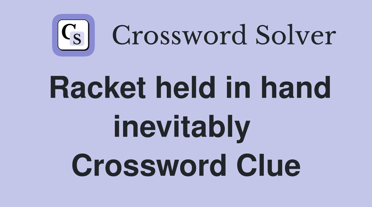 Racket held in hand inevitably  Crossword Clue