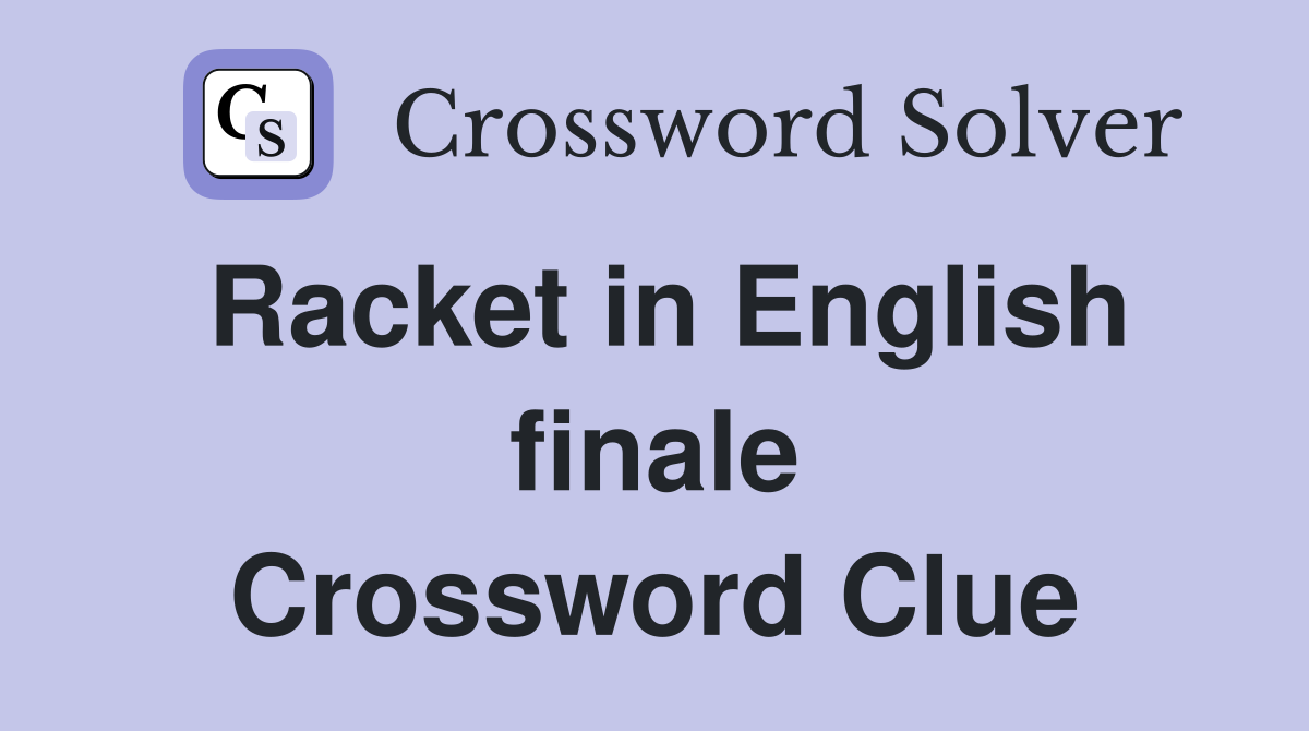 Racket in English finale Crossword Clue