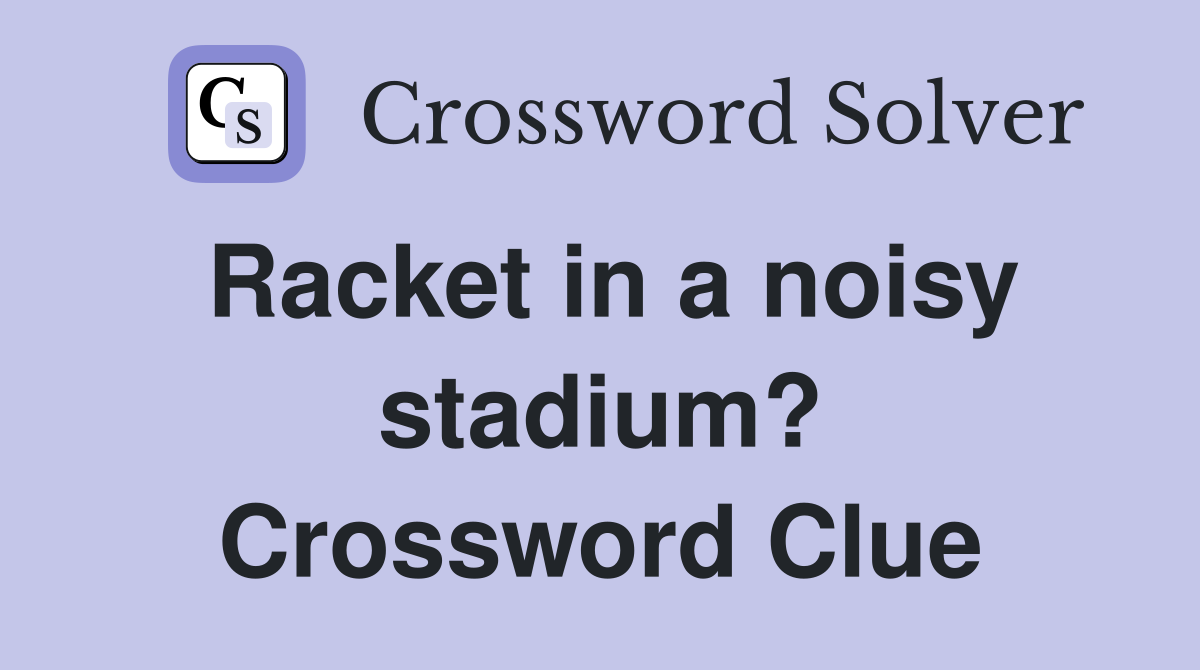 Racket in a noisy stadium? Crossword Clue