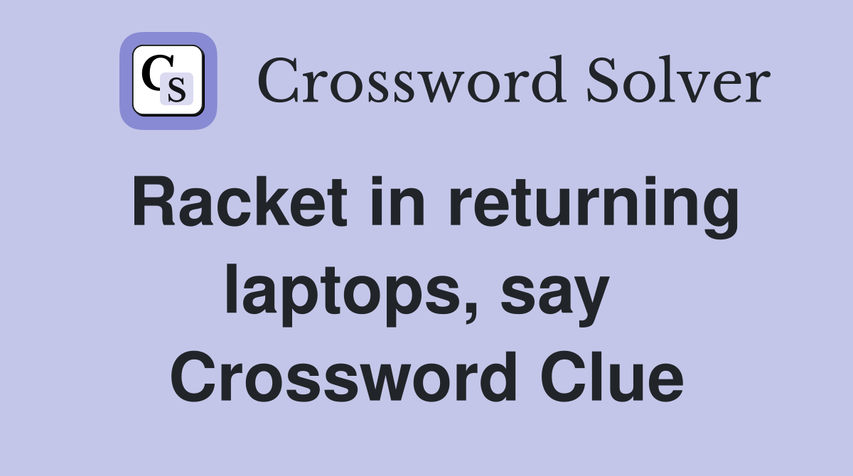 Racket in returning laptops, say  Crossword Clue