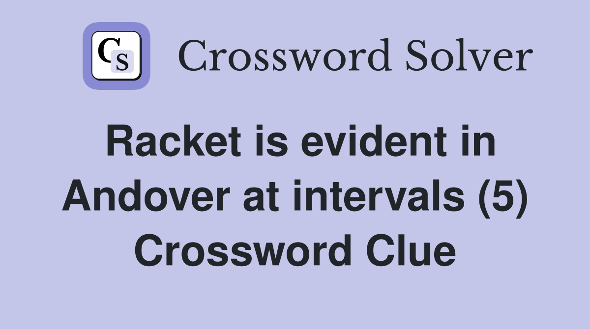 Racket is evident in Andover at intervals (5) Crossword Clue