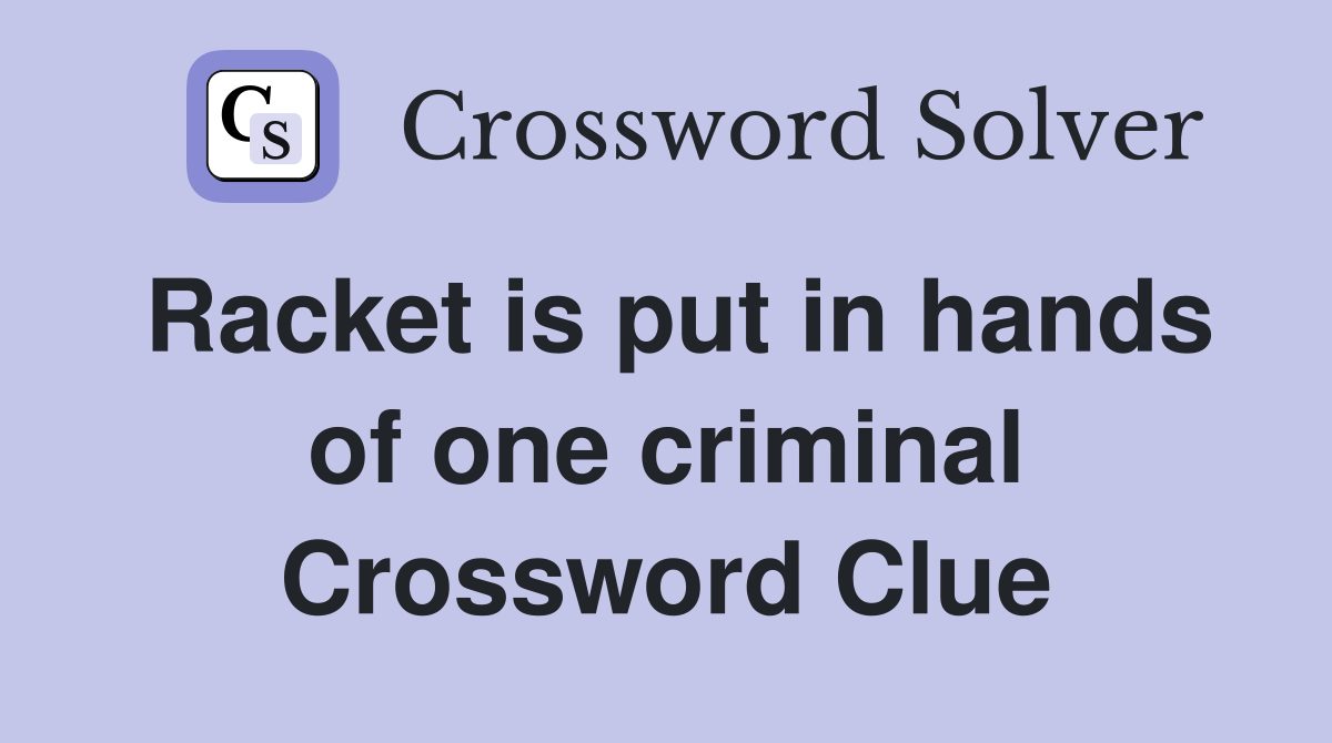 Racket is put in hands of one criminal Crossword Clue