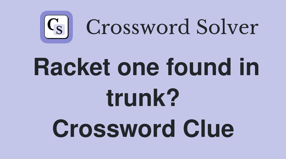 Racket one found in trunk? Crossword Clue
