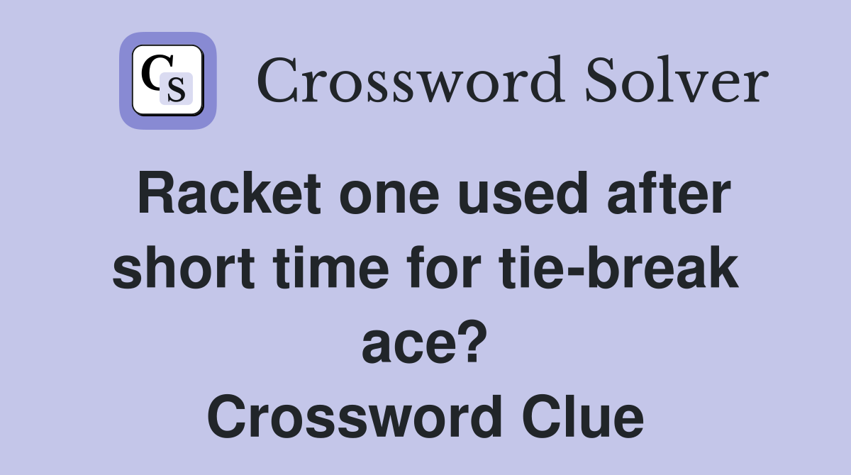 Racket one used after short time for tie-break ace? Crossword Clue