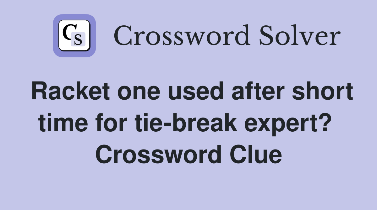Racket one used after short time for tie-break expert?  Crossword Clue