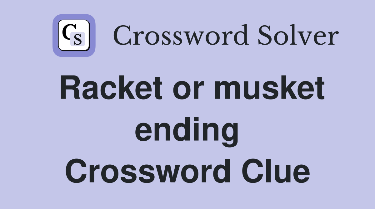 Racket or musket ending Crossword Clue