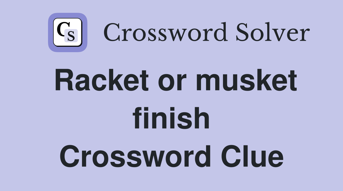 Racket or musket finish Crossword Clue