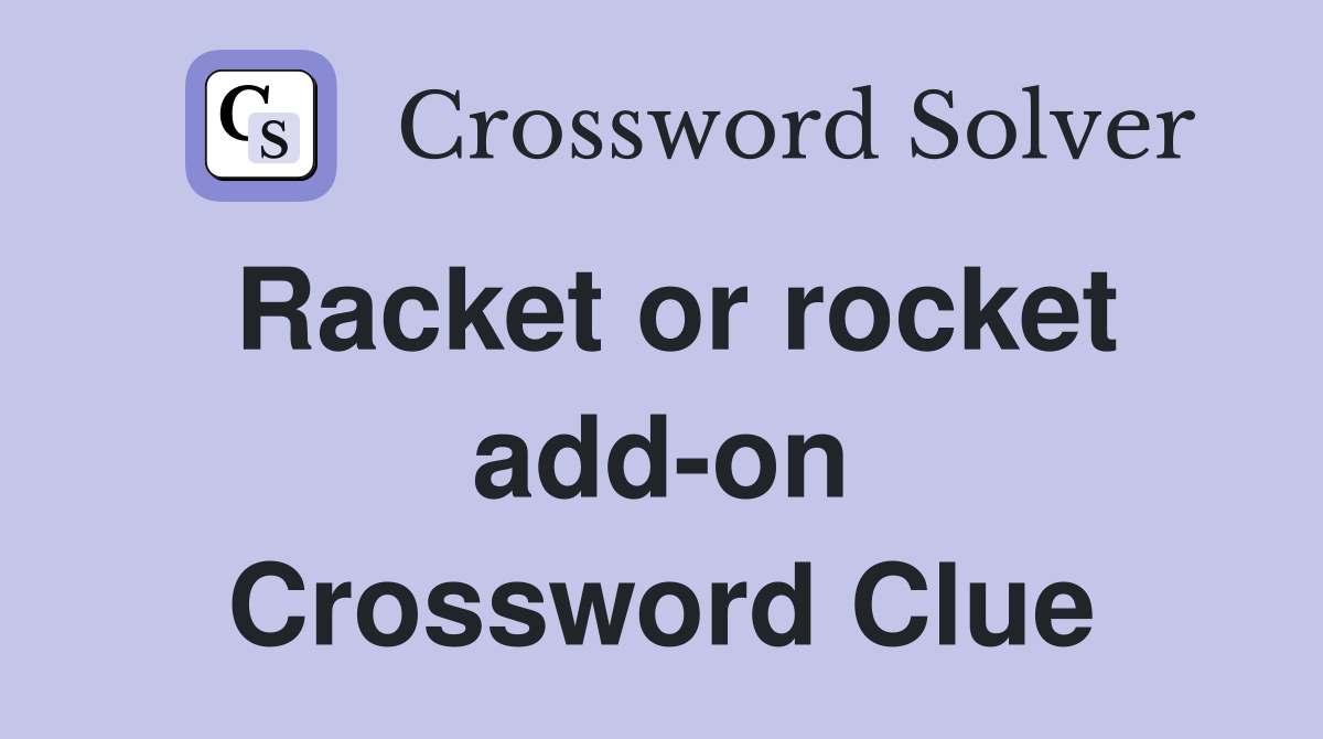 Racket or rocket add-on Crossword Clue