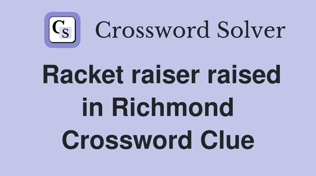 Racket raiser raised in Richmond Crossword Clue
