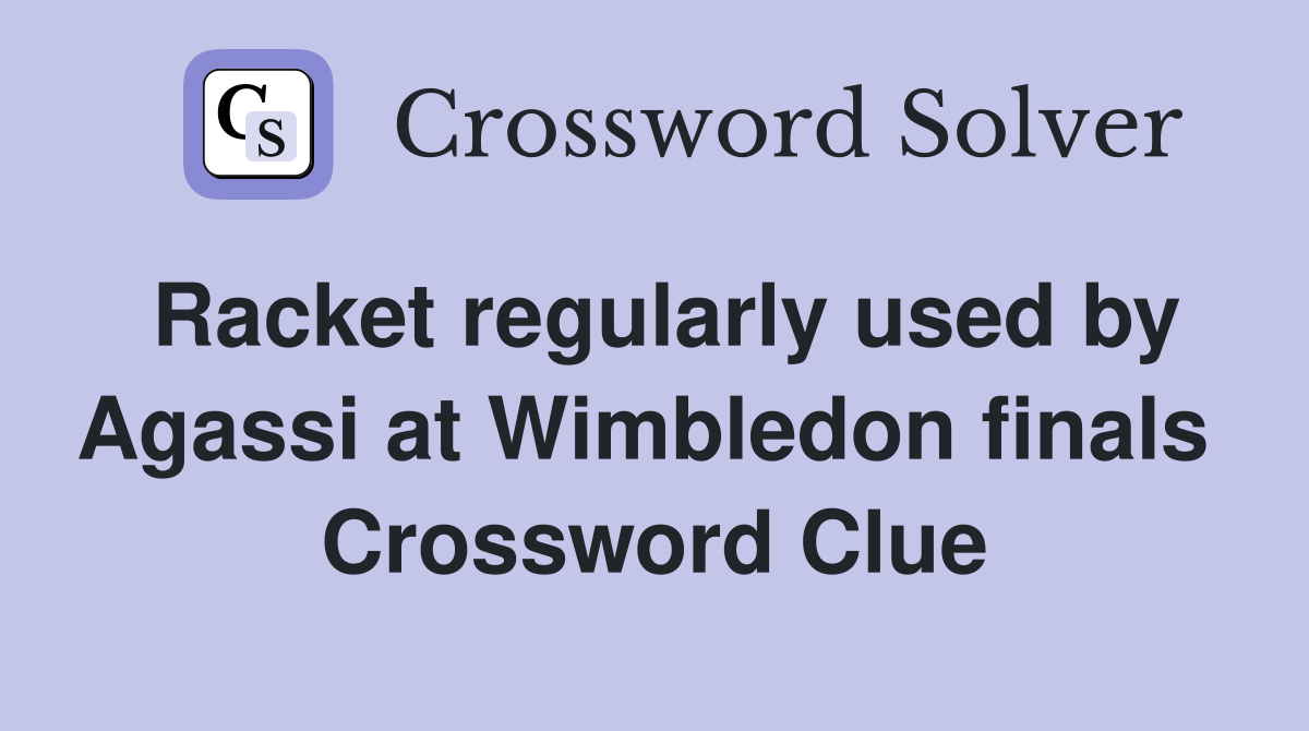 Racket regularly used by Agassi at Wimbledon finals  Crossword Clue