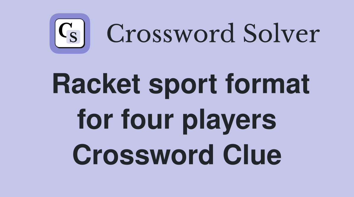 Racket sport format for four players Crossword Clue
