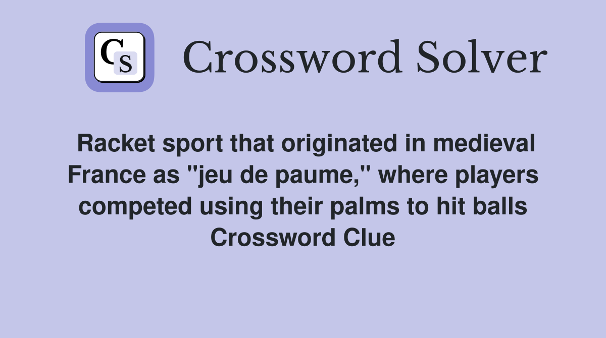 Racket sport that originated in medieval France as "jeu de paume," where players competed using their palms to hit balls Crossword Clue