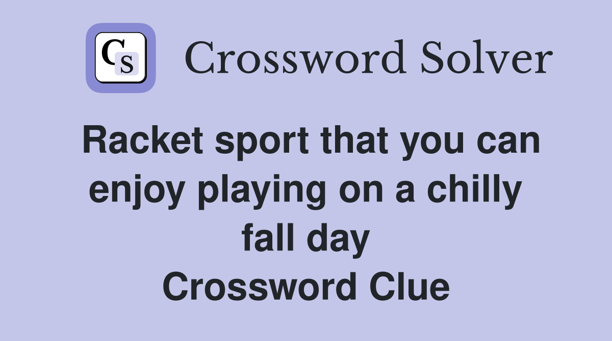 Racket sport that you can enjoy playing on a chilly fall day Crossword Clue