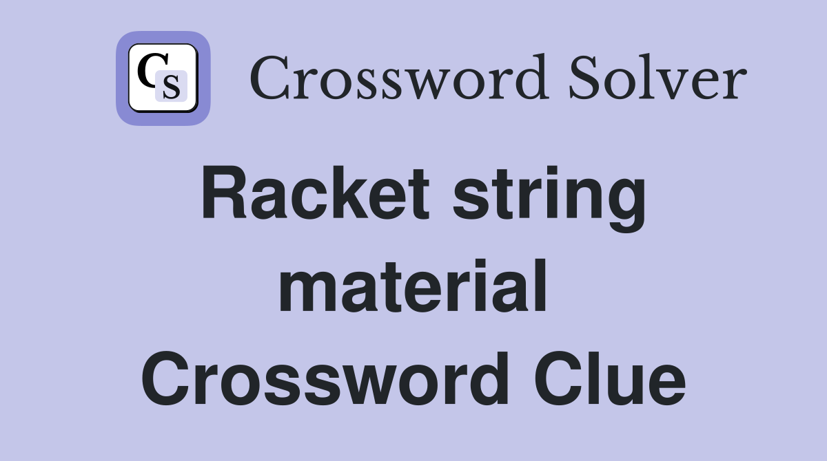 Racket string material Crossword Clue