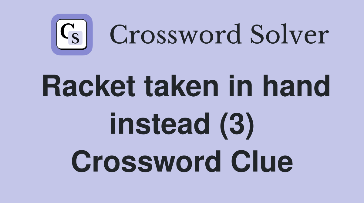 Racket taken in hand instead (3) Crossword Clue