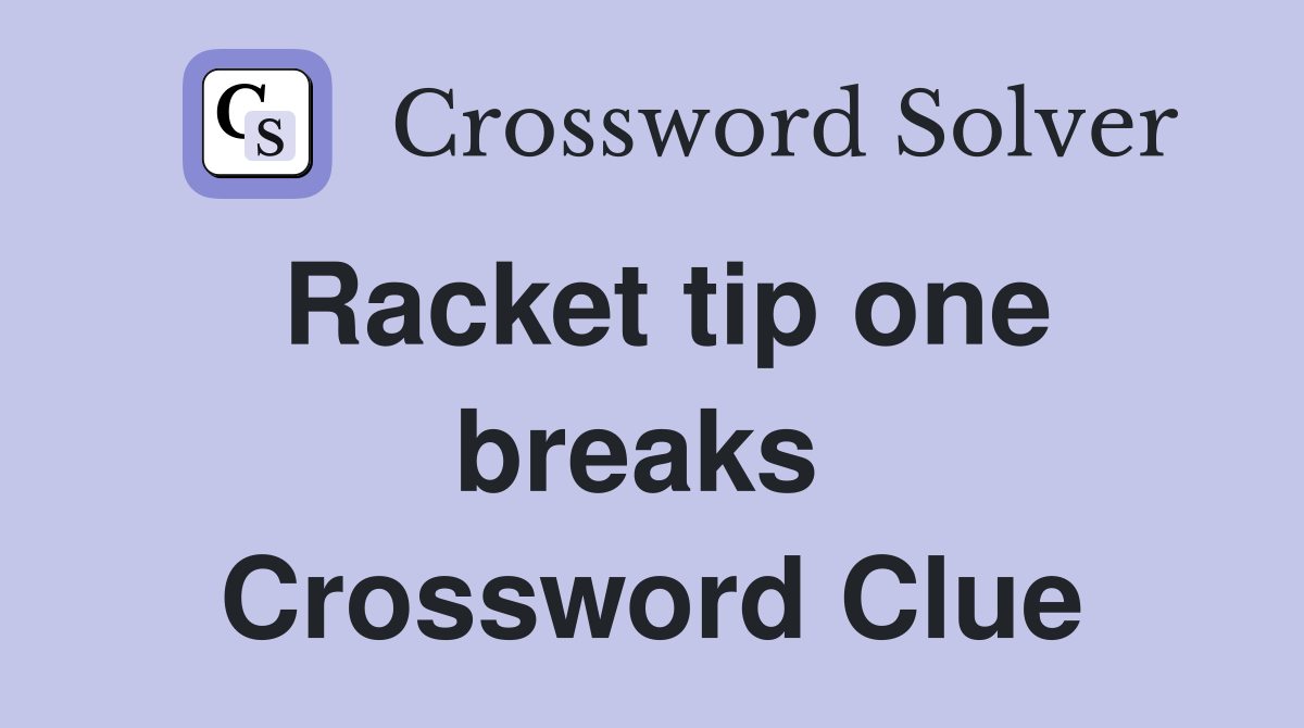 Racket tip one breaks  Crossword Clue