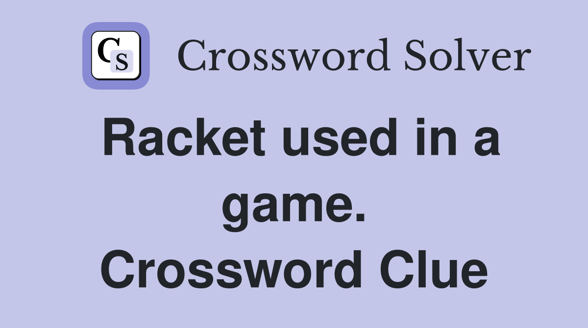 Racket used in a game. Crossword Clue