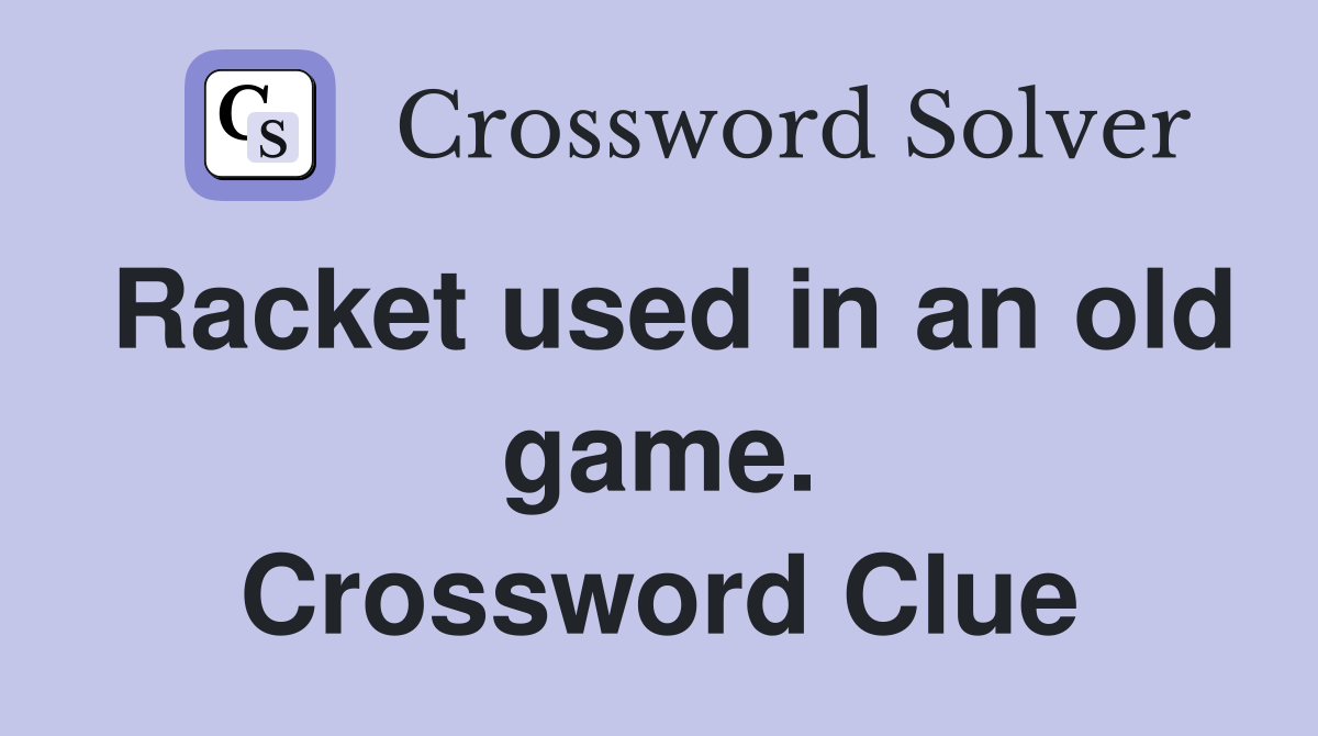 Racket used in an old game. Crossword Clue