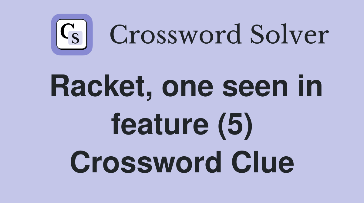 Racket, one seen in feature (5) Crossword Clue