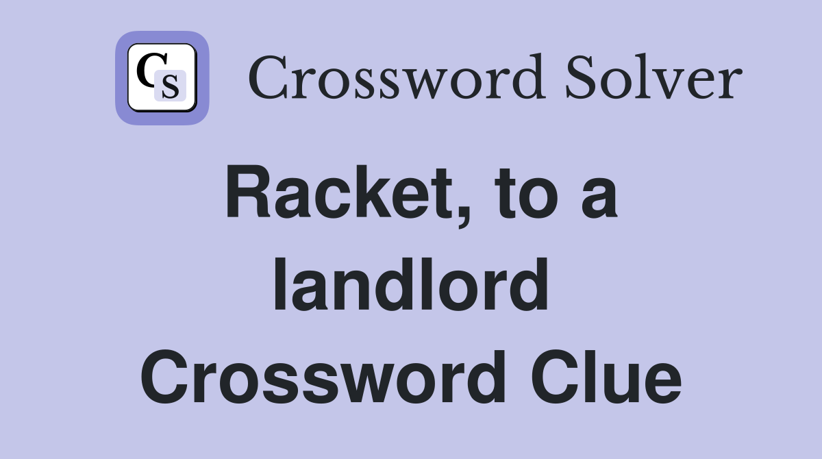 Racket, to a landlord Crossword Clue