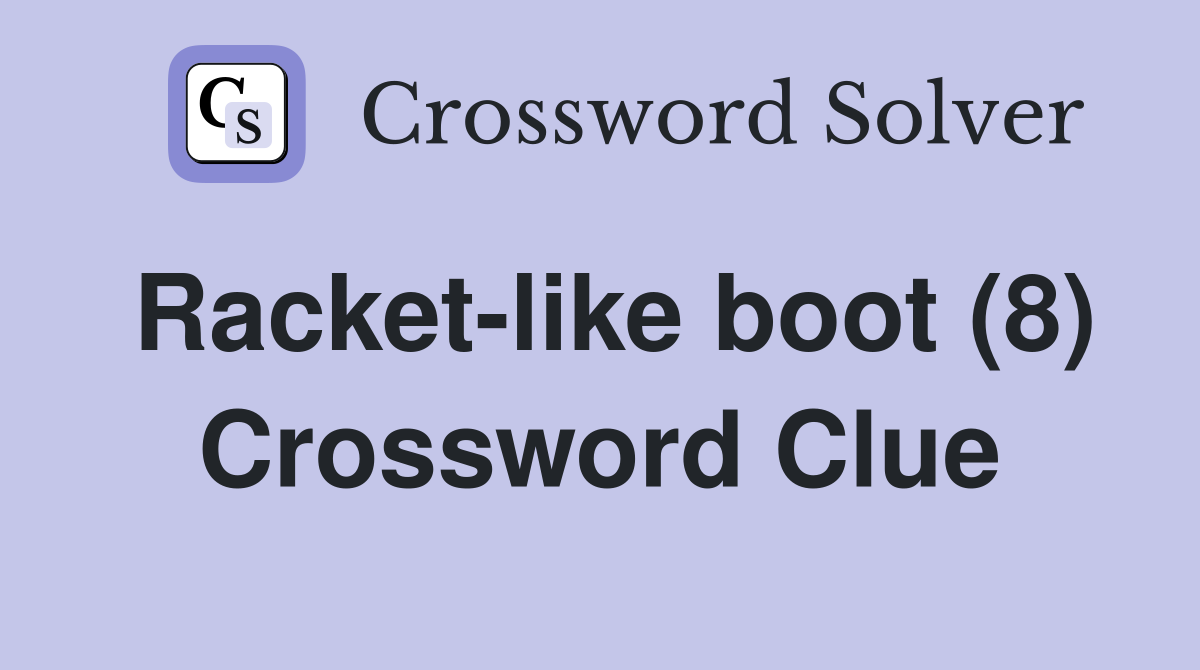 Racket-like boot (8) Crossword Clue
