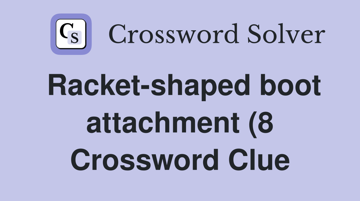 Racket shaped boot attachment (8) Crossword Clue Answers Crossword Racket shaped boot attachment (8) Crossword Clue Answers Crossword