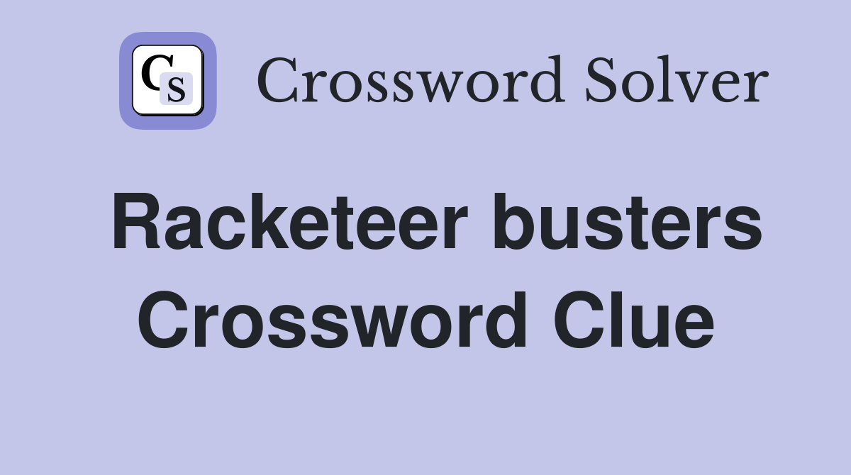 Racketeer busters Crossword Clue