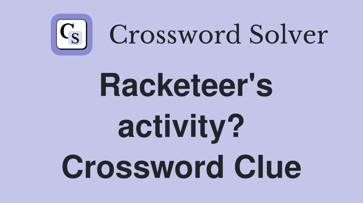 Racketeer's activity? Crossword Clue