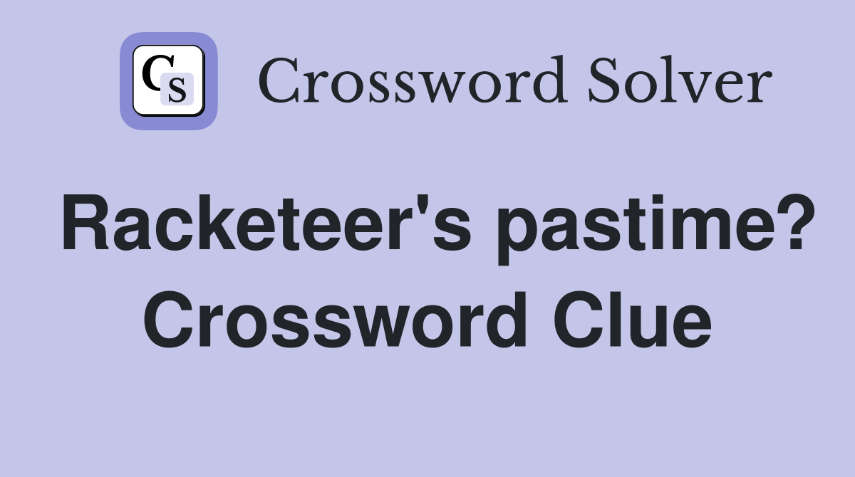 Racketeer's pastime? Crossword Clue