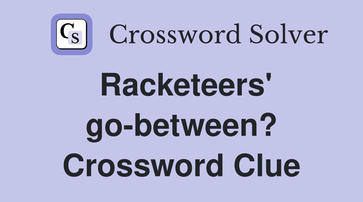 Racketeers' go-between? Crossword Clue