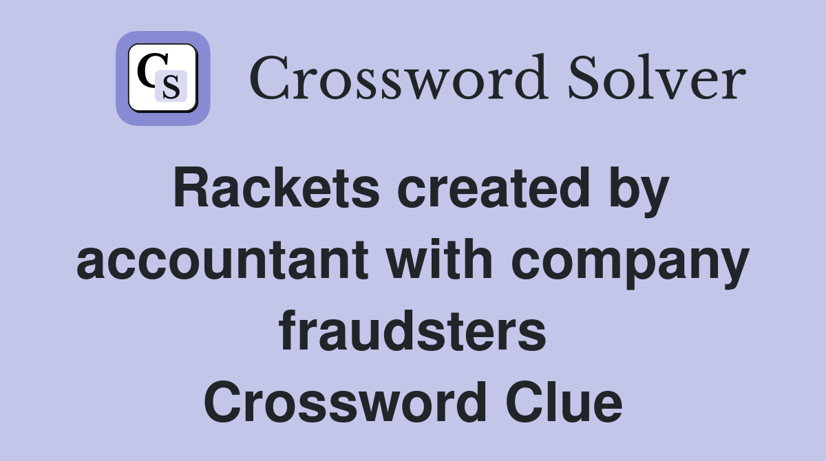 Rackets created by accountant with company fraudsters Crossword Clue