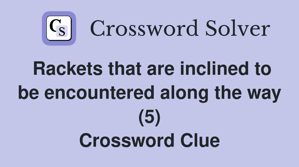 Rackets that are inclined to be encountered along the way (5) Crossword Clue