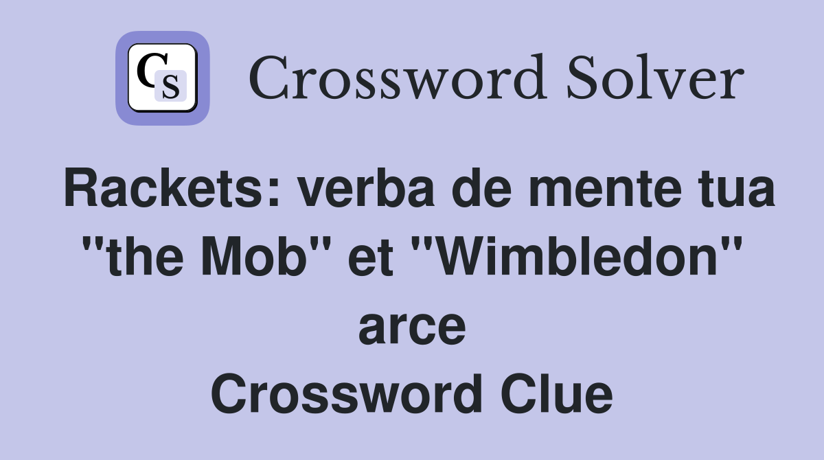 Rackets: verba de mente tua "the Mob" et "Wimbledon" arce Crossword Clue