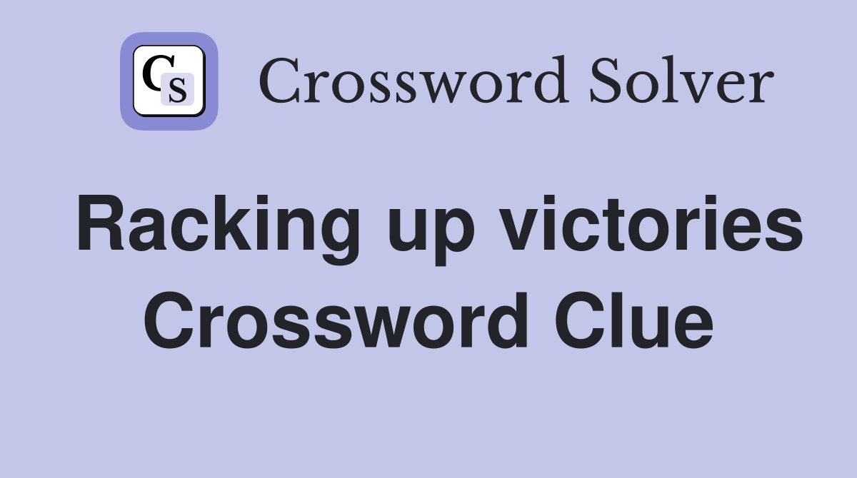 Racking up victories Crossword Clue