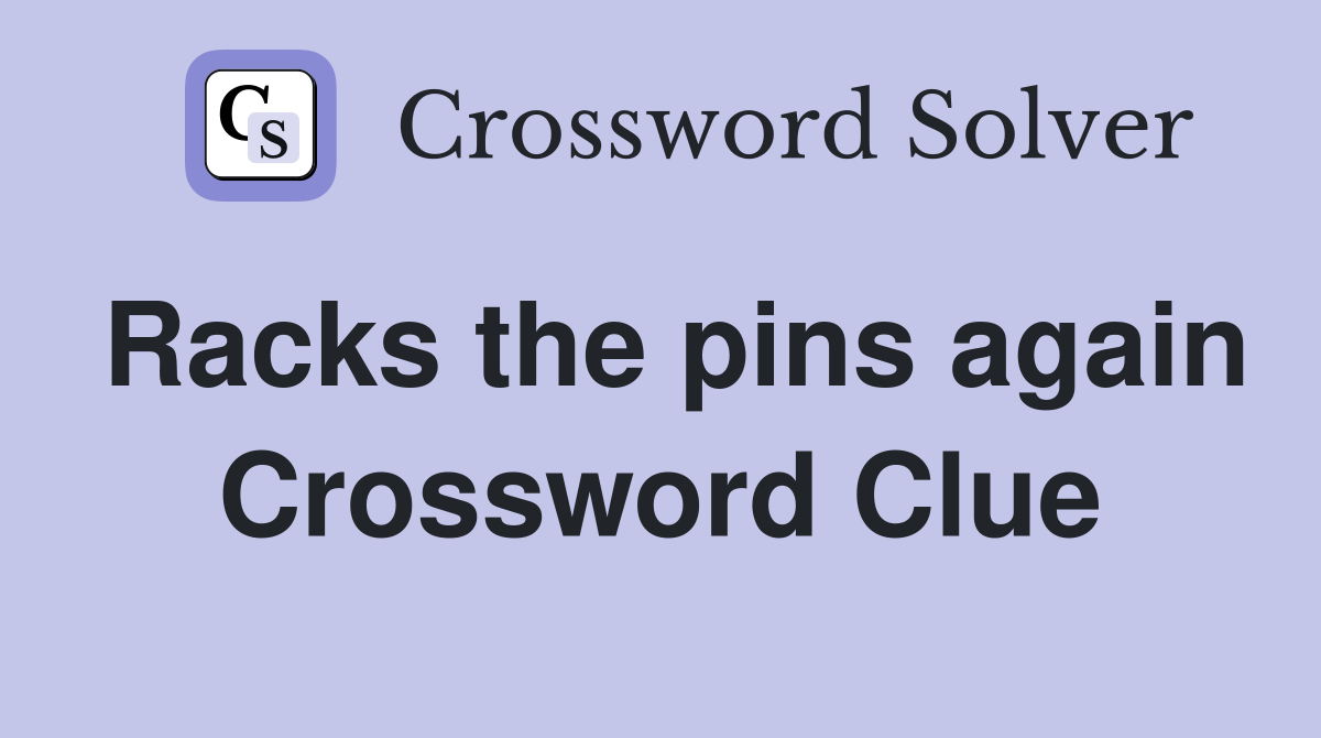 Racks the pins again Crossword Clue