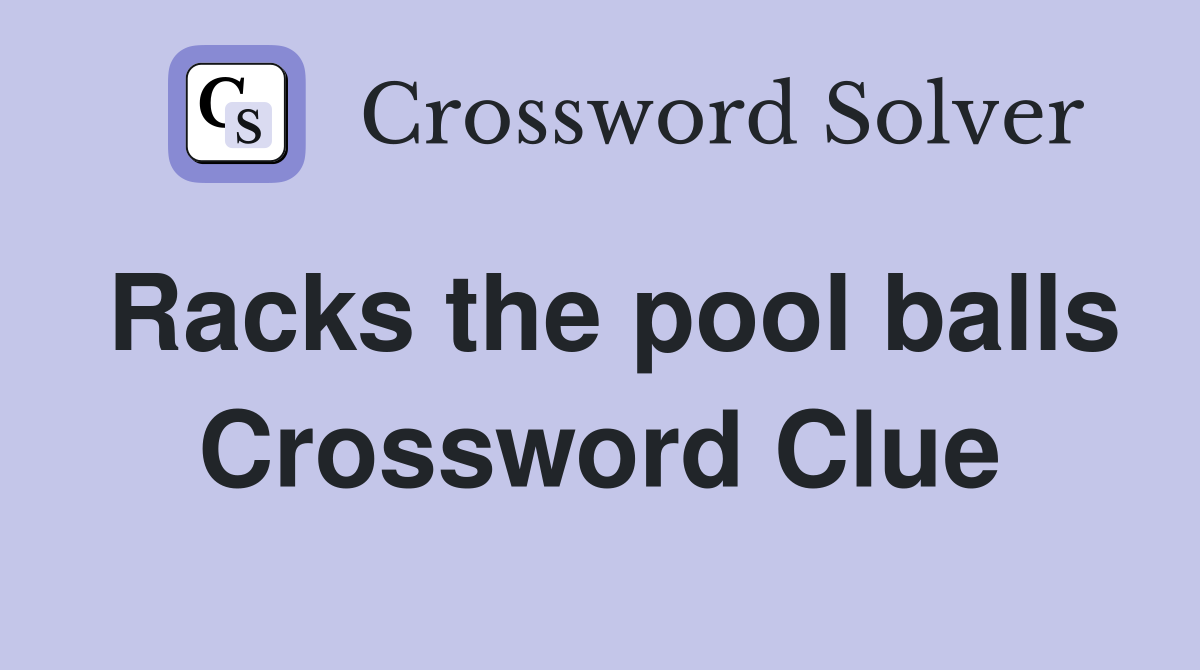 Racks the pool balls Crossword Clue