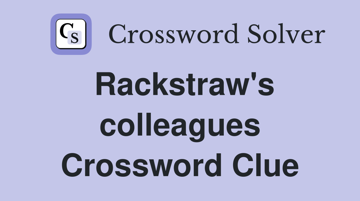 Rackstraw's colleagues Crossword Clue