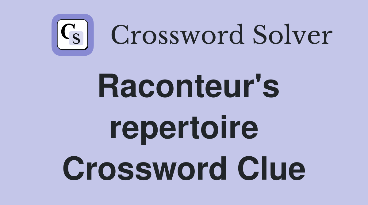 Raconteur's repertoire Crossword Clue