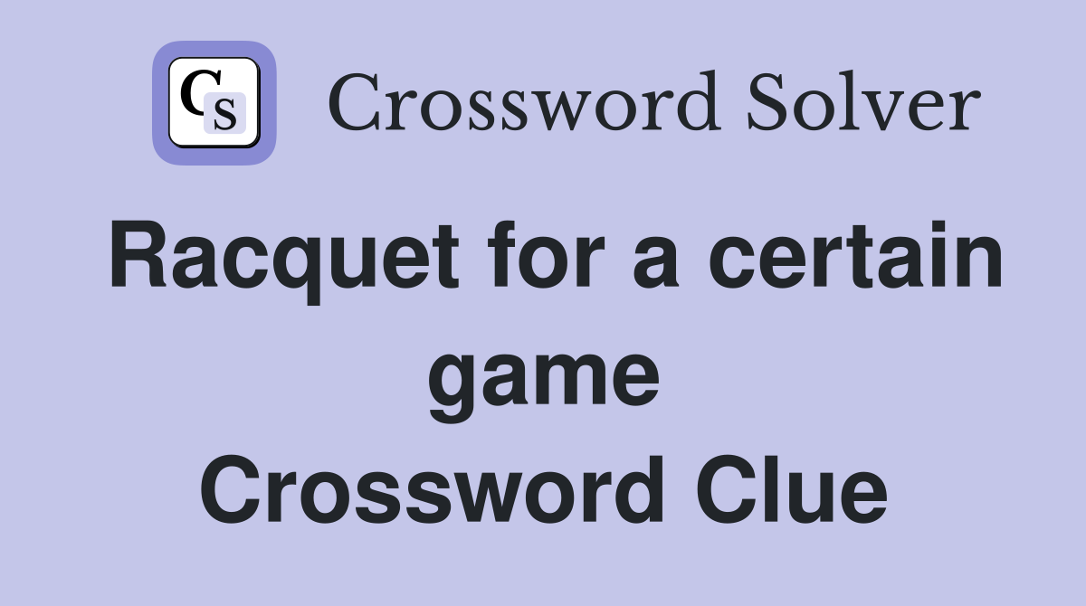 Racquet for a certain game Crossword Clue