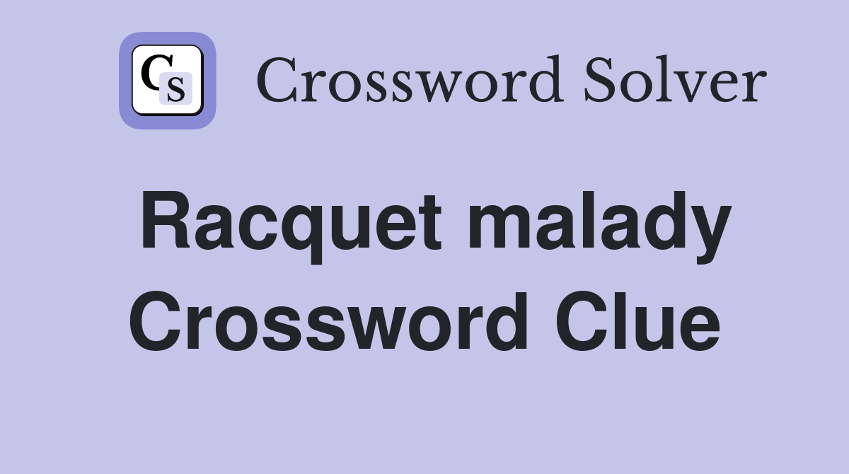 Racquet malady Crossword Clue