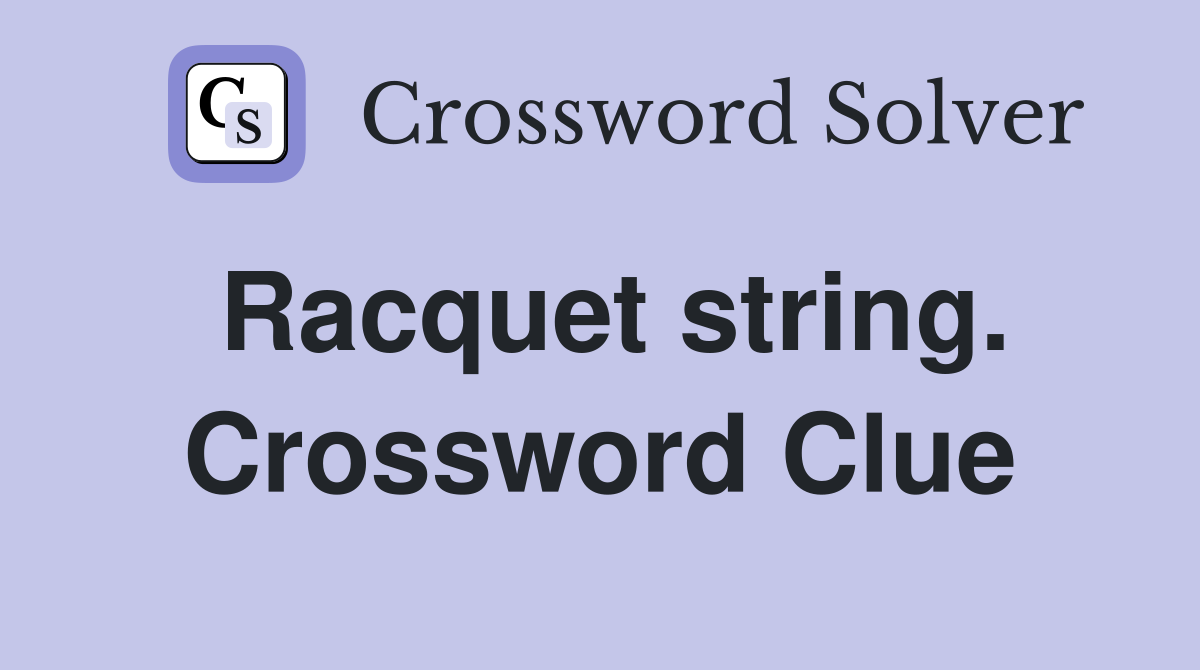 Racquet string. Crossword Clue