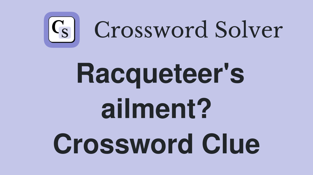 Racqueteer's ailment? Crossword Clue