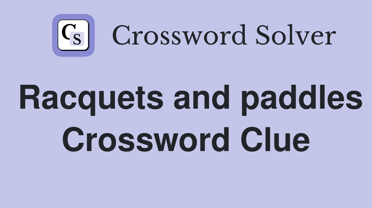 Racquets and paddles Crossword Clue