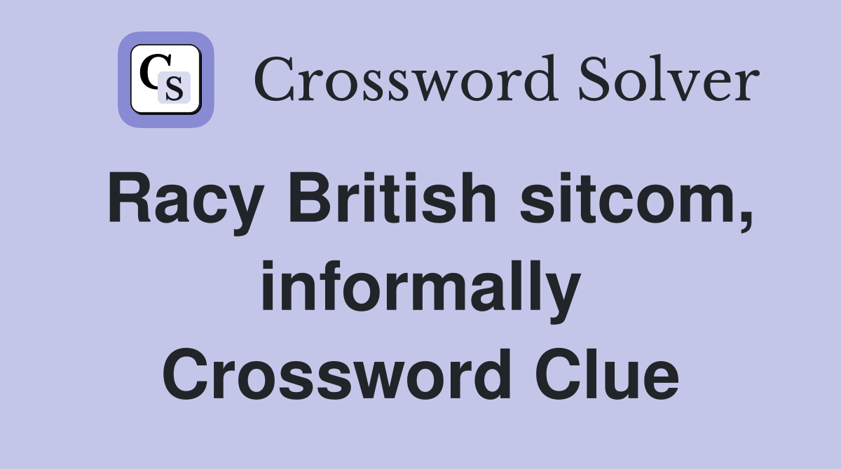 Racy British sitcom, informally Crossword Clue