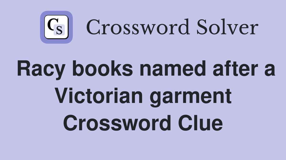 Racy books named after a Victorian garment Crossword Clue