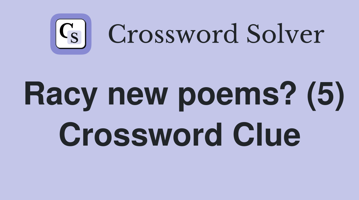 Racy new poems? (5) Crossword Clue
