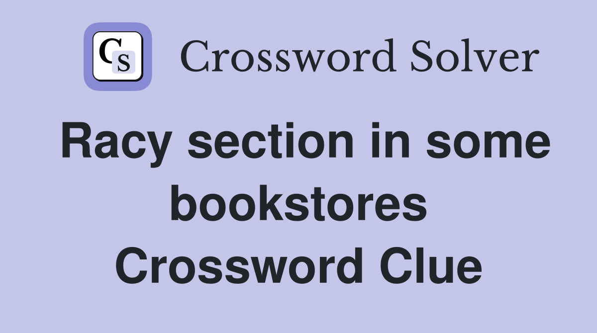Racy section in some bookstores Crossword Clue