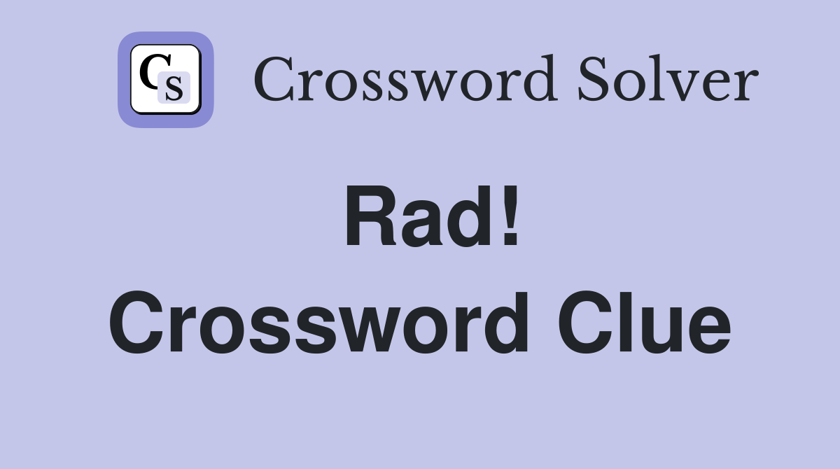 Rad! Crossword Clue Answers Crossword Solver