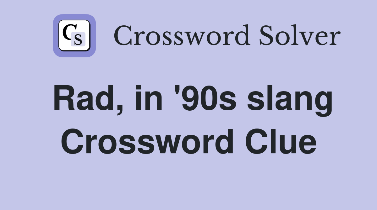 Rad, in '90s slang Crossword Clue
