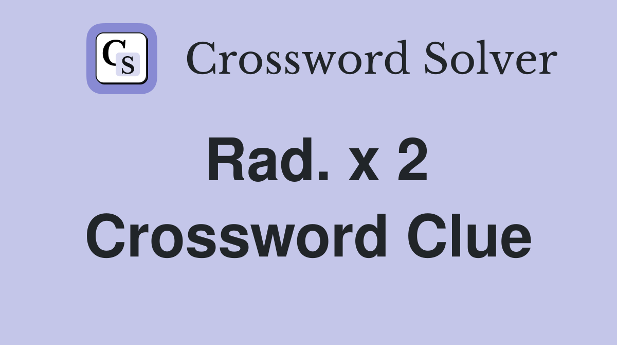 Rad. x 2 Crossword Clue